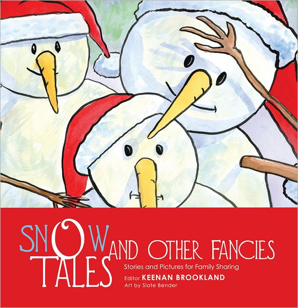 SNOW TALES AND OTHER FANCIES: Stories and Pictures for Family Sharing