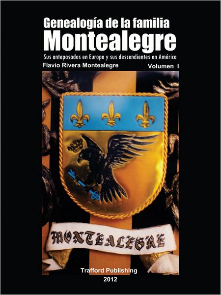 Genealogía de la familia MONTEALEGRE: Sus antepasados en Europa y sus descendientes en América