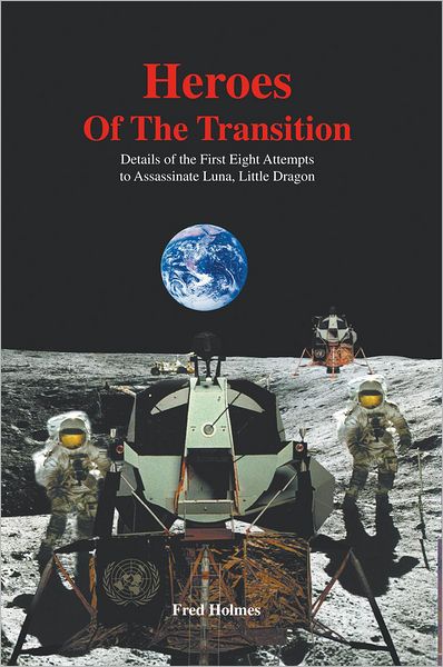 HEROES OF THE TRANSITION: Details of the First Eight Attempts to Assassinate Luna, Little Dragon