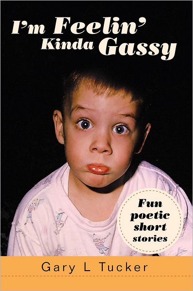 I'm Feelin' Kinda Gassy: Fun poetic short stories