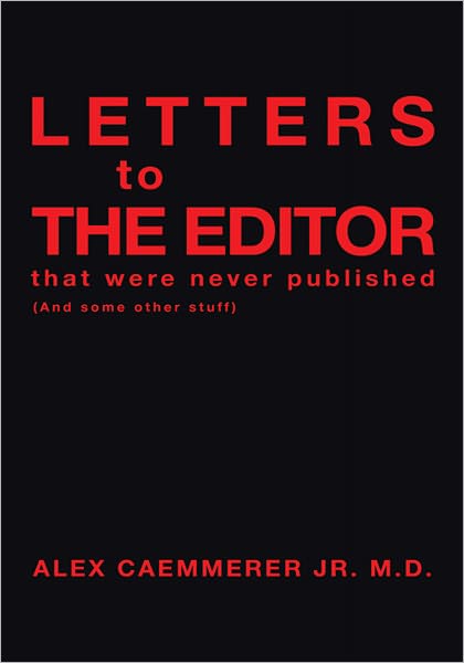 LETTERS to THE EDITOR that were never published: (And some other stuff)