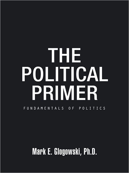 The Political Primer: Fundamentals of Politics