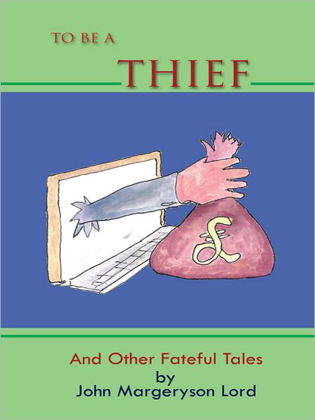 TO BE A THIEF: And Other Fateful Tales