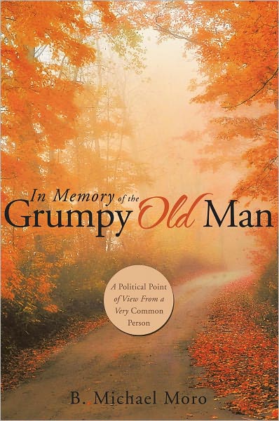 In Memory of the Grumpy Old Man: A Political Point of View From a Very Common Person