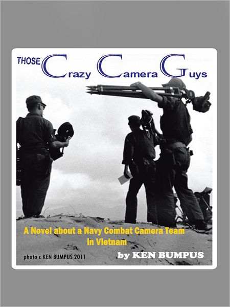THOSE CRAZY CAMERA GUYS: Navy combat photographers in Vietnam