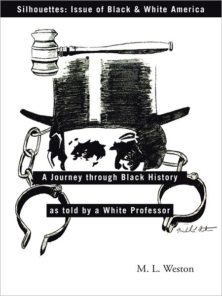 Silhouettes: Issue of Black & White America: A Journey through Black History as told by a White Professor