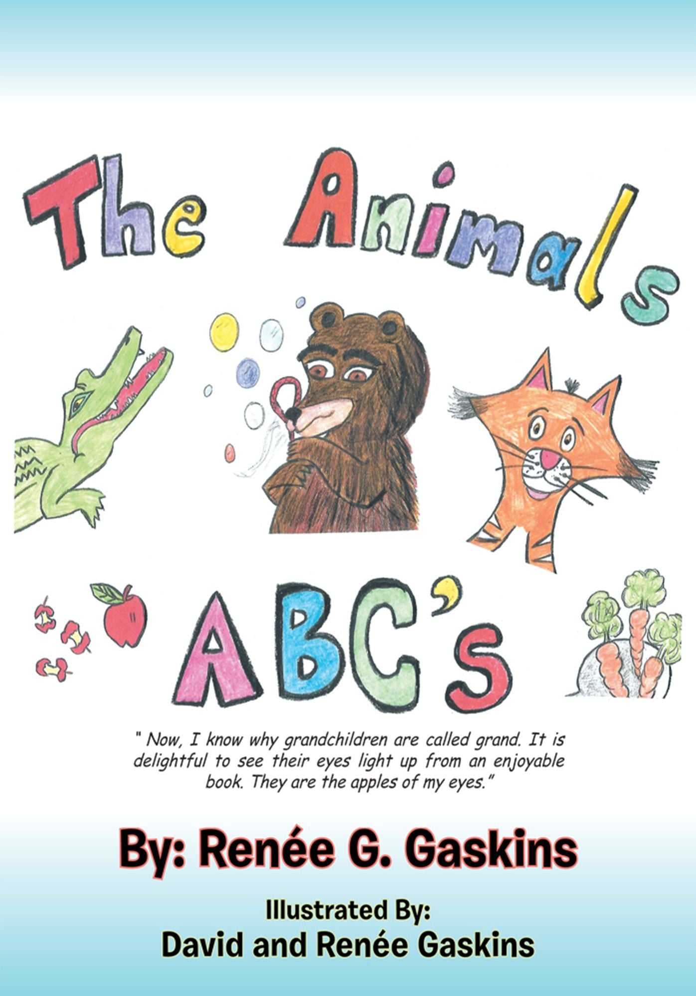 The Animals Abc's: " Now, I Know Why Grandchildren Are Called Grand. It Is Delightful to See Their Eyes Light up from an Enjoyable Book. They Are the Apples of My Eyes."