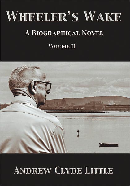 WHEELER'S WAKE VOLUME II: A BIOGRAPHICAL NOVEL