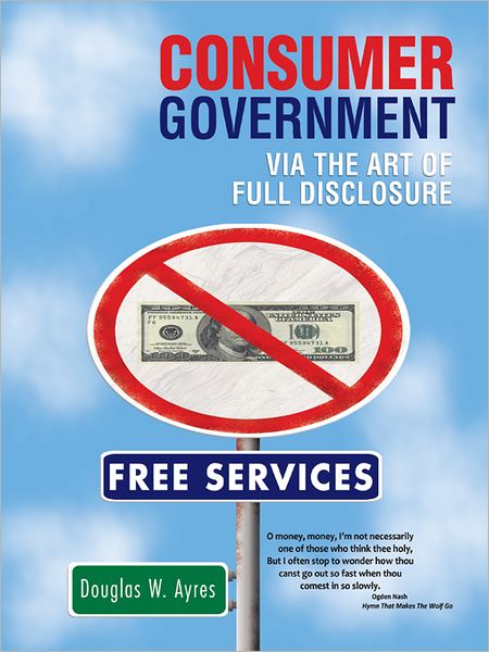 CONSUMER GOVERNMENT: VIA THE ART OF FULL DISCLOSURE