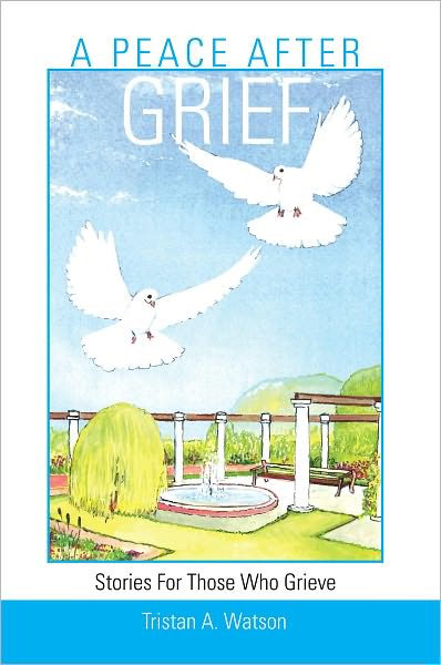 A PEACE AFTER GRIEF: Stories For Those Who Grieve