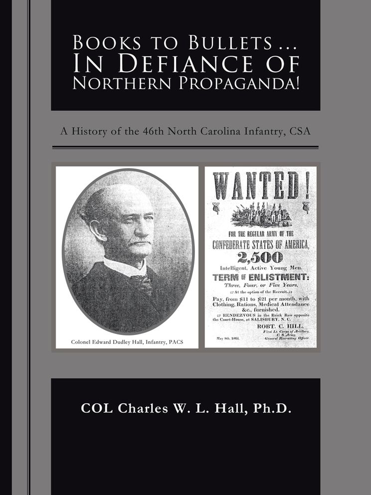 Books to Bullets... In Defiance of Northern Propaganda!: A History of the 46th North Carolina Infantry, CSA