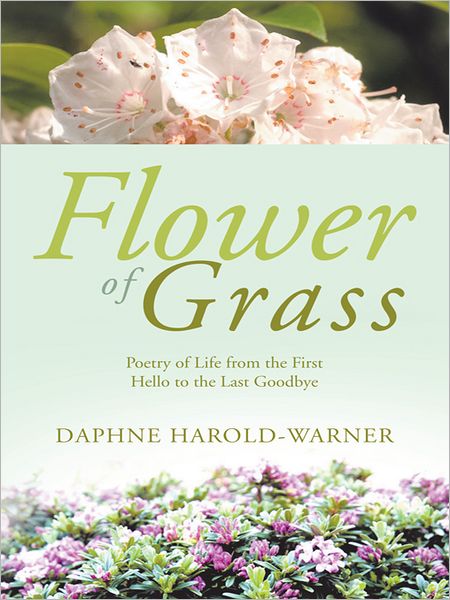 Flower of Grass: Poetry of Life from the First Hello to the Last Goodbye