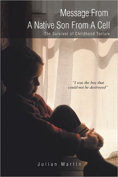Message From A Native Son From A Cell: The Survivor of Childhood Torture
