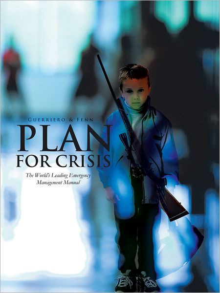 PLAN FOR CRISIS: The World's Leading Emergency Management Manual