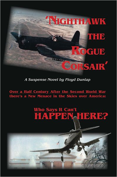 'NIGHTHAWK THE ROGUE CORSAIR': Over a Half Century After the Second Word War there's a New Menace in the Skies over America: Who Says It Can't HAPPEN HERE?