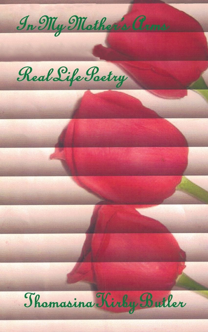 In My Mother's Arms: Real Life Poetry