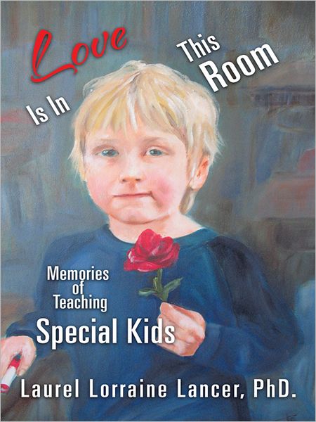 Love Is in This Room: Memories of Teaching Special Kids