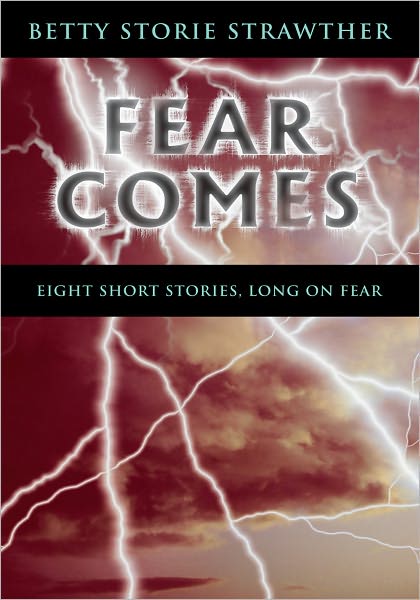 FEAR COMES: Eight Short Stories, Long on Fear
