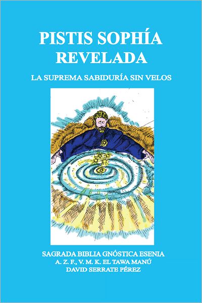 PISTIS SOPHÍA REVELADA: LA SUPREMA SABIDURÍA SIN VELOS