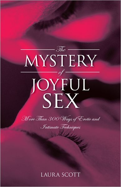 The MYSTERY of JOYFUL SEX: More Than 300 Ways of Erotic and Intimate Techniques