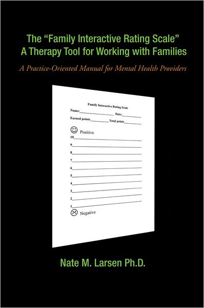 The "Family Interactive Rating Scale" A Therapy Tool for Working with Families: A Practice-Oriented Manual for Mental Health Providers