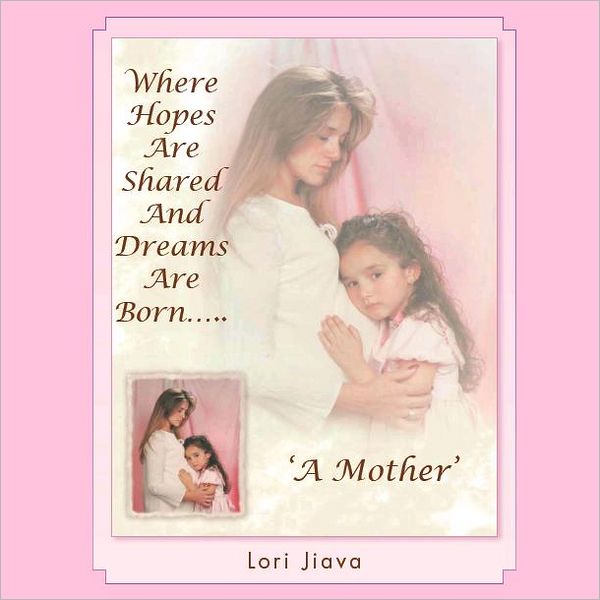 Where Hopes Are Shared And Dreams Are Bornâ?¦..: 'A Mother' (PagePerfect NOOK Book)