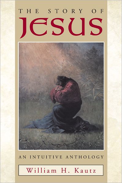 THE STORY OF JESUS: AN INTUITIVE ANTHOLOGY
