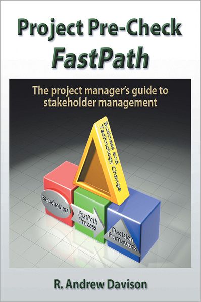 Project Pre-Check FastPath: The Project Manager's Guide to Stakeholder Management
