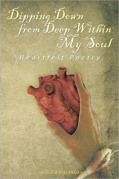 Dipping Down from Deep Within My Soul: Heartfelt Poetry