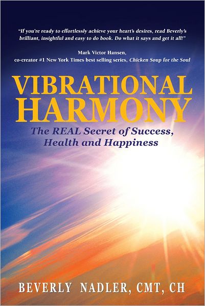 Vibrational Harmony: the Real Secret of Success, Health and Happiness!