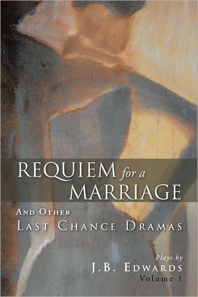 Requiem For A Marriage: And Other Last Chance Dramas