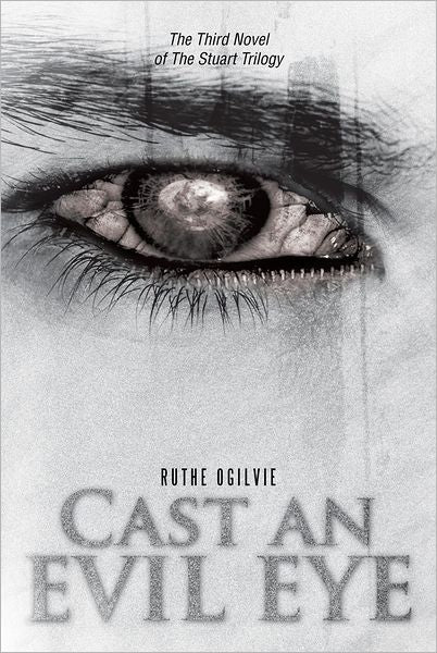 CAST AN EVIL EYE: The Third Novel of The Stuart Trilogy
