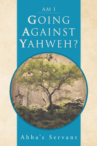 AM I GOING AGAINST YAHWEH?