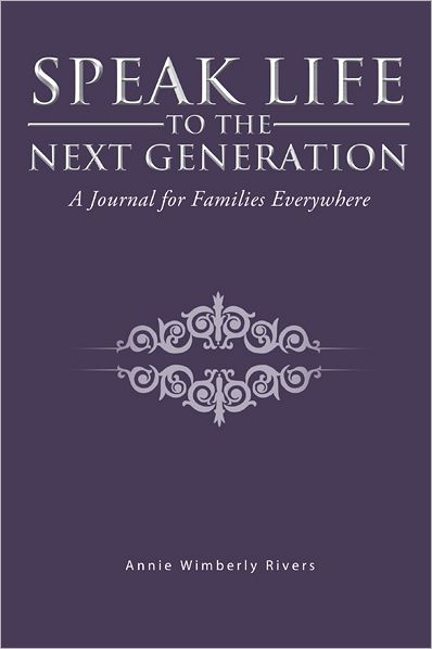 Speak Life to the Next Generation: A Journal for Families Everywhere