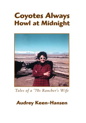 Coyotes Always Howl at Midnight: Tales of a '70s Rancher's Wife