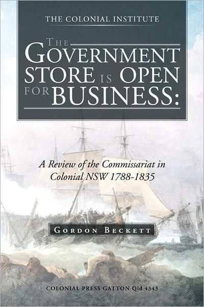 The Government Store is Open for Business:: A Review of the Commissariat in Colonial NSW 1788-1835