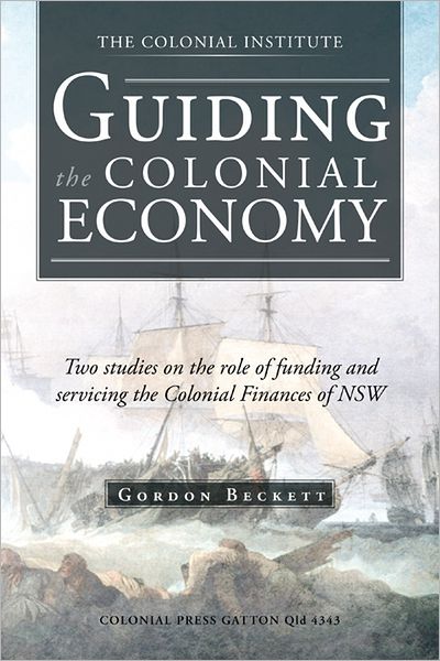 GUIDING the COLONIAL ECONOMY: Two studies on the role of funding and servicing the Colonial Finances of NSW