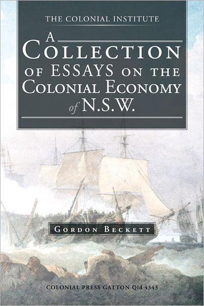 A COLLECTION OF ESSAYS ON THE COLONIAL ECONOMY OF N.S.W.