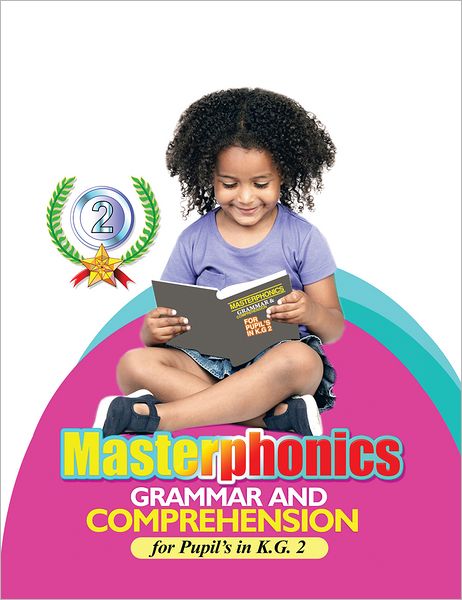 Masterphonics: GRAMMAR AND COMPREHENSION for Pupil's in K.G. 2 (PagePerfect NOOK Book)