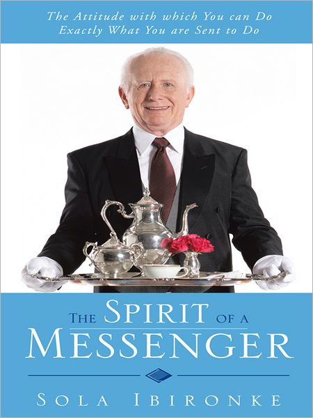 The Spirit of a Messenger: The Attitude with which You can Do Exactly What You are Sent to Do
