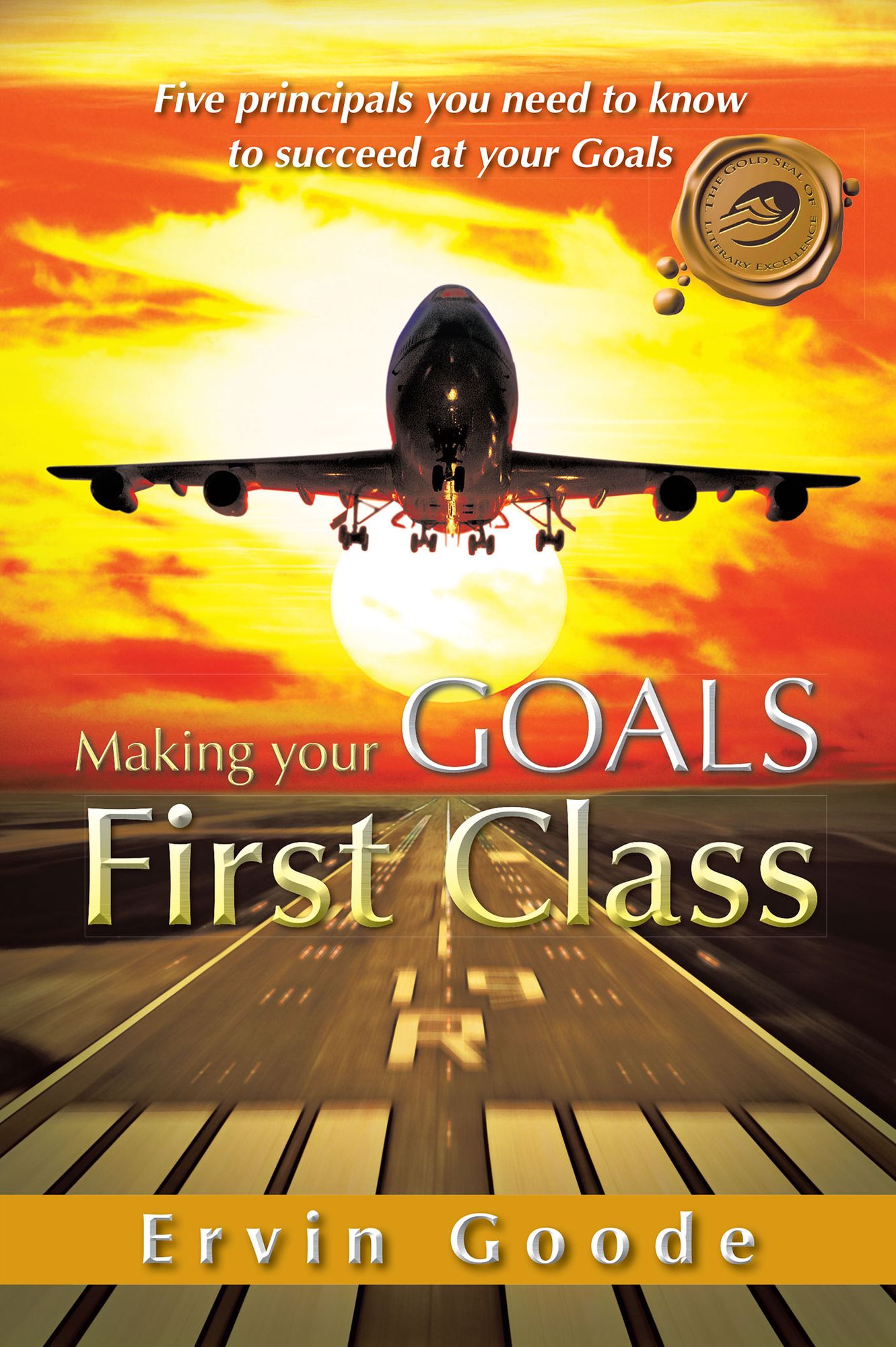 Making your Goals first Class: Five principals you need to know to succeed at your Goals