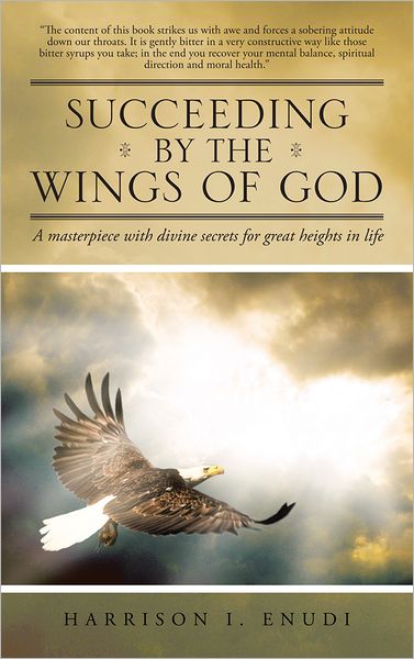 SUCCEEDING BY THE WINGS OF GOD: A masterpiece with divine secrets for great heights in life