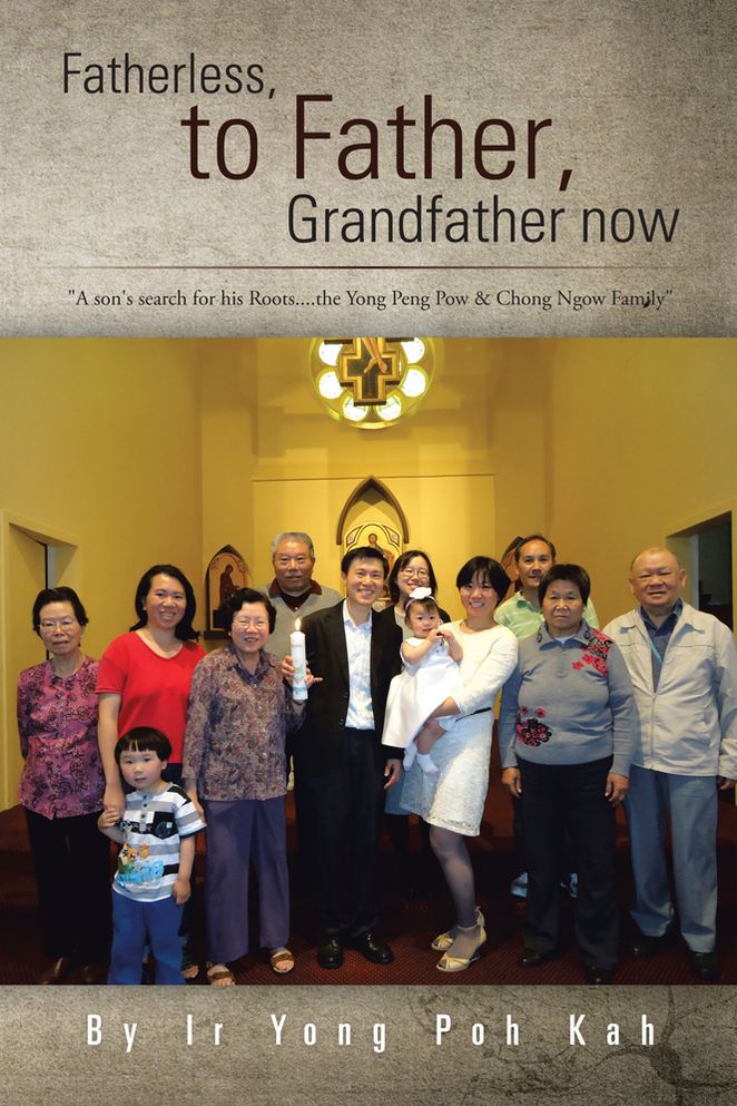 Fatherless, to Father, Grandfather now: "A son's search for his Roots....the Yong Peng Pow & Chong Ngow Family"