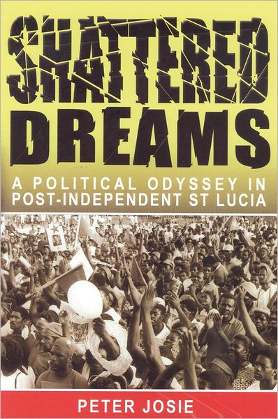 Shattered Dreams: A Political Odyssey in Port-Independent St Lucia