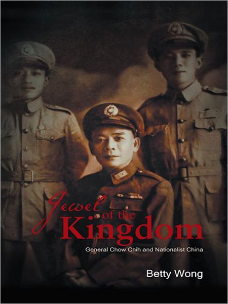 Jewel of the Kingdom: General Chow Chih and Nationalist China