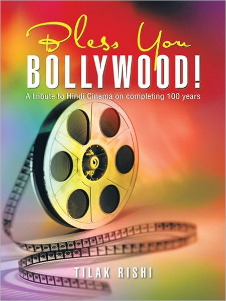 Bless You Bollywood!: A Tribute to Hindi Cinema on Completing 100 Years