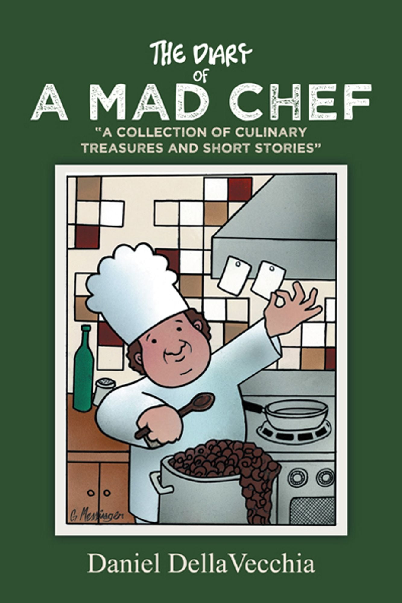 THE DIARY OF A MAD CHEF: "A COLLECTION OF CULINARY TREASURES AND SHORT STORIES"