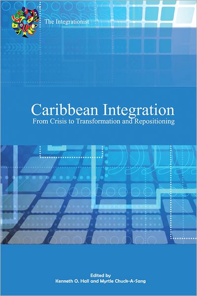 Caribbean Integration From Crisis to Transformation and Repositioning