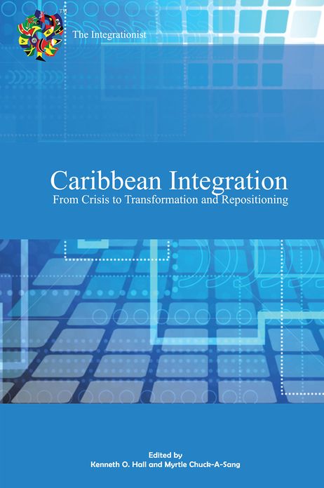 Caribbean Integration From Crisis to Transformation and Repositioning