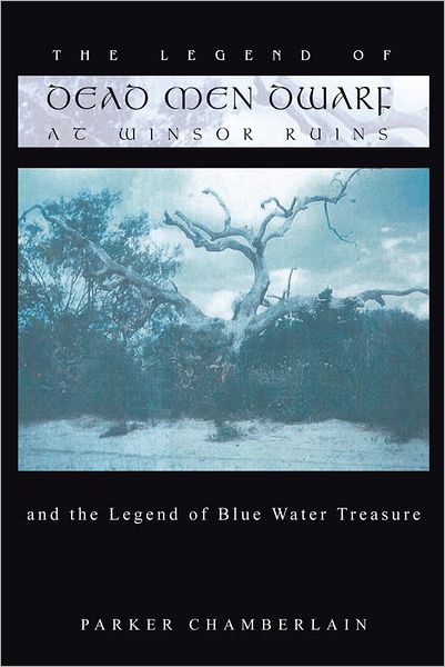 THE LEGEND OF DEAD MEN DWARF AT WINSOR RUINS: and the legend of Blue Water Treasure